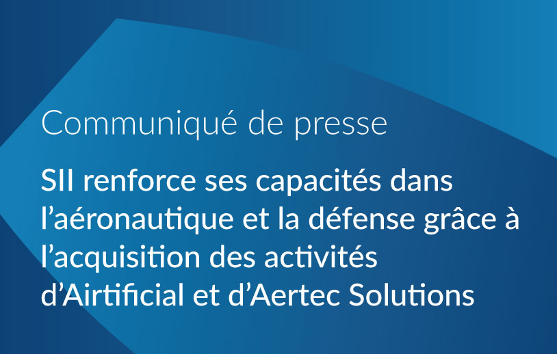 SII renforce ses capacités dans l’aéronautique et la défense grâce à l’acquisition des activités d’Airtificial et d’Aertec Solutions