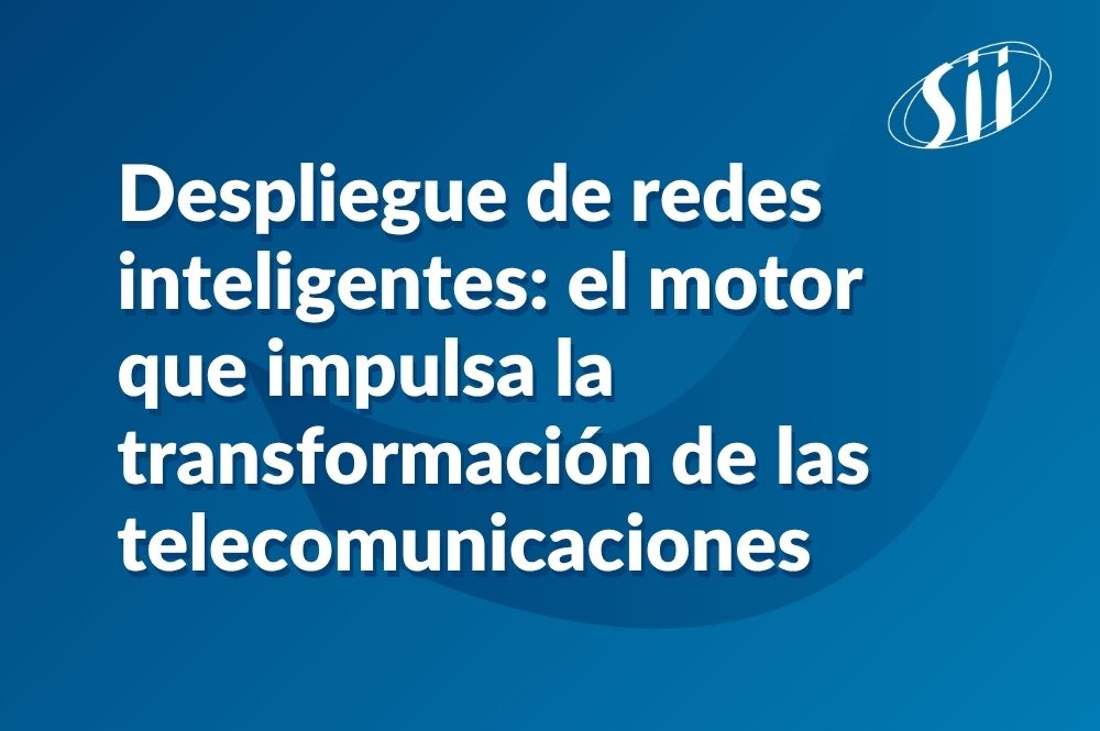 Image de l'article Despliegue de redes inteligentes: el motor que impulsa la transformación de las telecomunicaciones