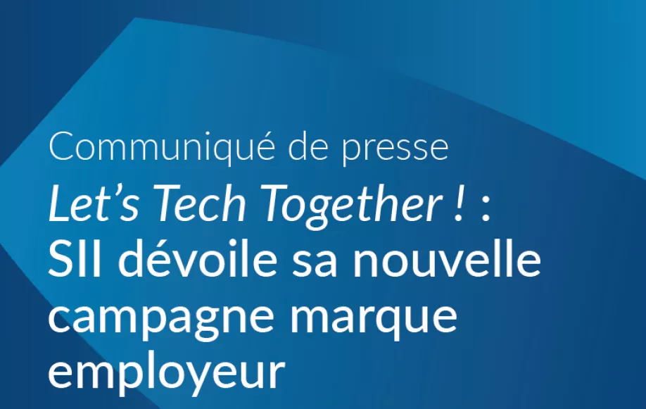 Let's Tech Together ! : SII dévoile sa nouvelle campagne marque employeur