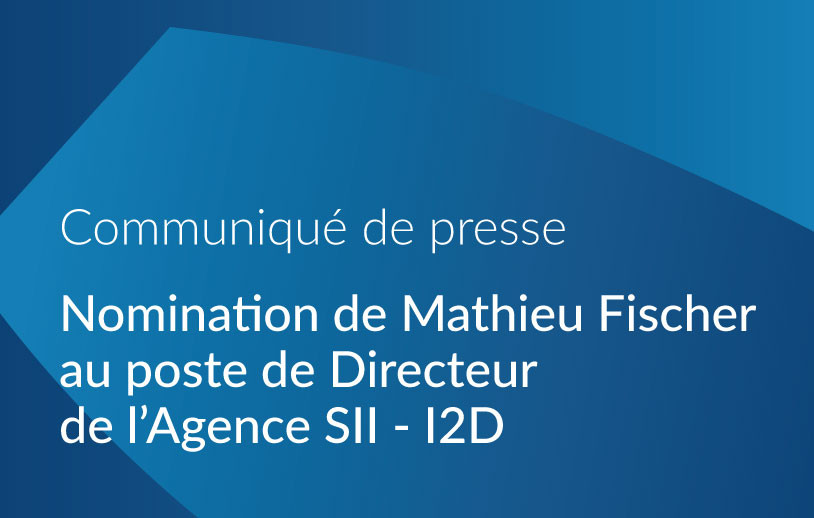 Nomination de Mathieu Fischer au poste de Directeur de l'Agence SII - I2D