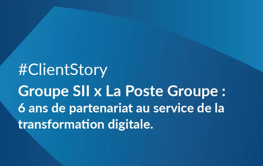 La Poste Groupe x Groupe SII : 6 ans de partenariat au service de la transformation digitale