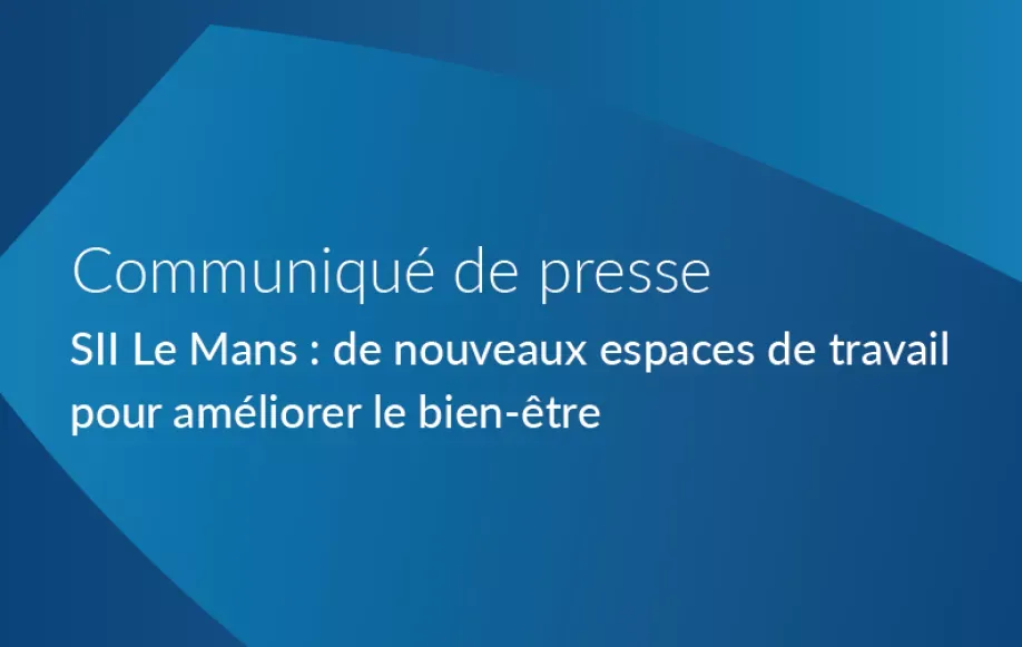 SII Le Mans : de nouveaux espaces de travail pour améliorer le bien-être