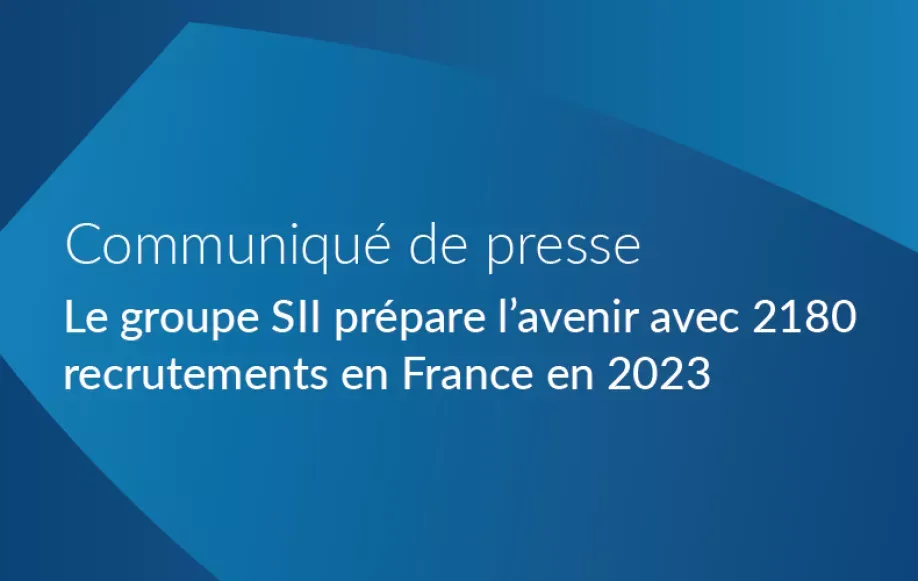 Le groupe SII prépare l'avenir avec 2180 recrutements en France en 2023